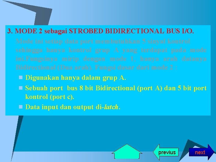 3. MODE 2 sebagai STROBED BIDIRECTIONAL BUS I/O. Mode ini setiap data port membutuhkan