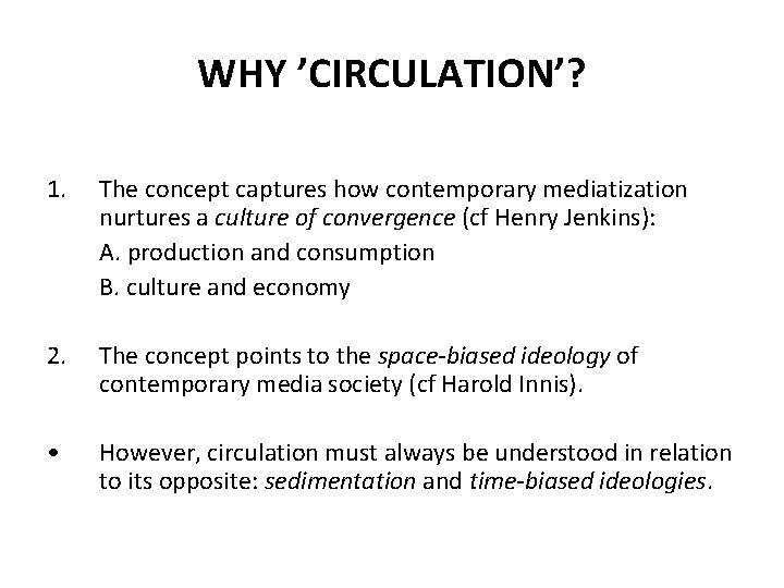 WHY ’CIRCULATION’? 1. The concept captures how contemporary mediatization nurtures a culture of convergence