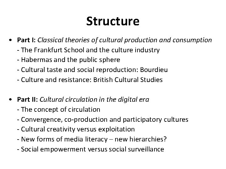 Structure • Part I: Classical theories of cultural production and consumption - The Frankfurt