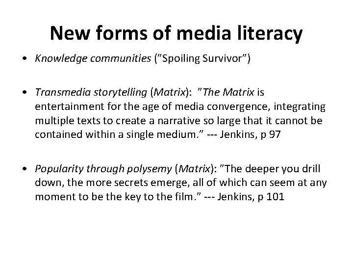 New forms of media literacy • Knowledge communities (”Spoiling Survivor”) • Transmedia storytelling (Matrix):