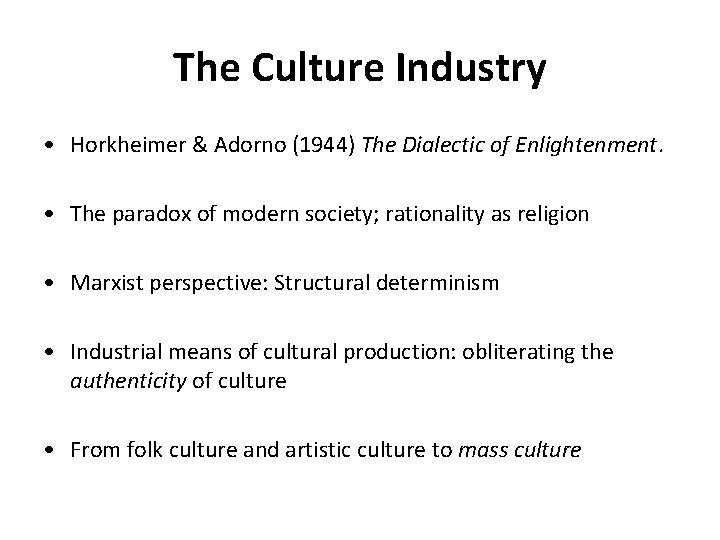 The Culture Industry • Horkheimer & Adorno (1944) The Dialectic of Enlightenment. • The