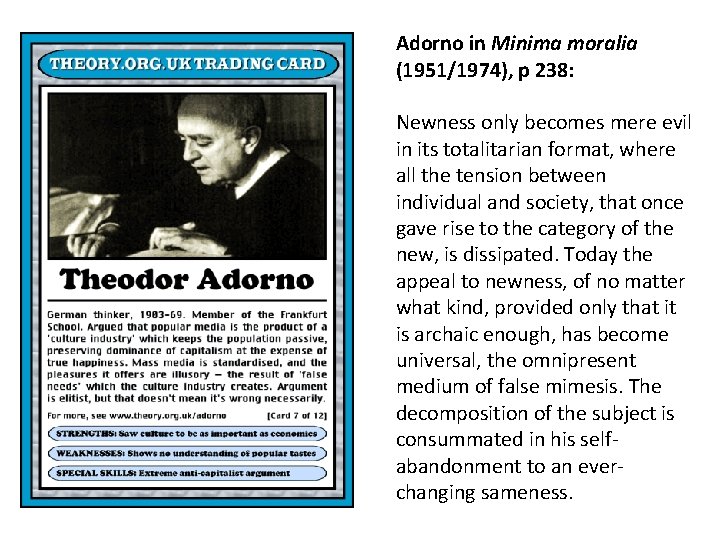 Adorno in Minima moralia (1951/1974), p 238: Newness only becomes mere evil in its