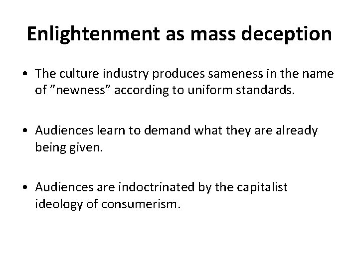 Enlightenment as mass deception • The culture industry produces sameness in the name of