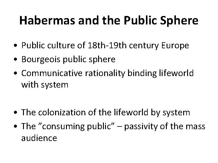 Habermas and the Public Sphere • Public culture of 18 th-19 th century Europe