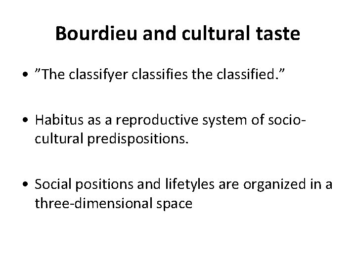 Bourdieu and cultural taste • ”The classifyer classifies the classified. ” • Habitus as