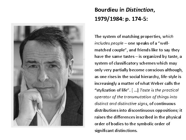 Bourdieu in Distinction, 1979/1984: p. 174 -5: The system of matching properties, which includes
