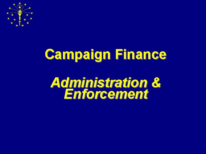 Campaign Finance Administration & Enforcement 