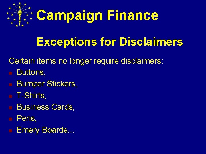 Campaign Finance Exceptions for Disclaimers Certain items no longer require disclaimers: n Buttons, n