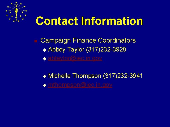 Contact Information n Campaign Finance Coordinators Abbey Taylor (317)232 -3928 u abtaylor@iec. in. gov