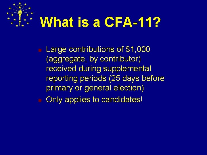 What is a CFA-11? n n Large contributions of $1, 000 (aggregate, by contributor)