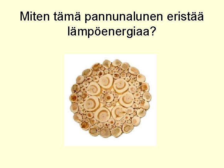 Miten tämä pannunalunen eristää lämpöenergiaa? 