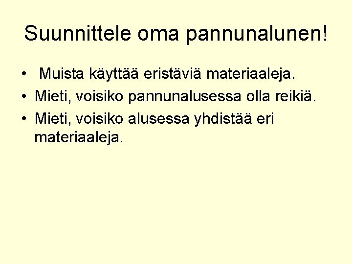 Suunnittele oma pannunalunen! • Muista käyttää eristäviä materiaaleja. • Mieti, voisiko pannunalusessa olla reikiä.