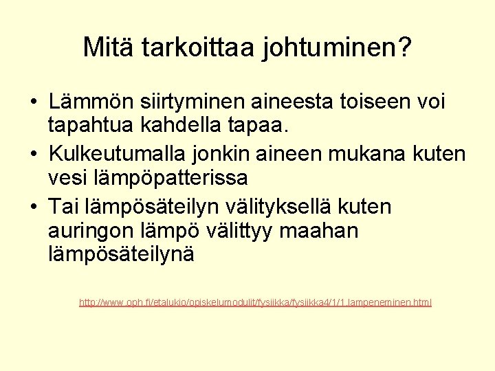 Mitä tarkoittaa johtuminen? • Lämmön siirtyminen aineesta toiseen voi tapahtua kahdella tapaa. • Kulkeutumalla