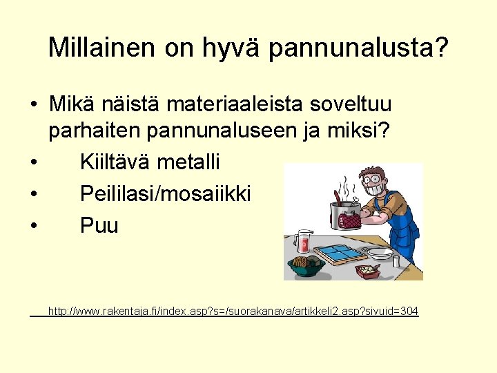 Millainen on hyvä pannunalusta? • Mikä näistä materiaaleista soveltuu parhaiten pannunaluseen ja miksi? •