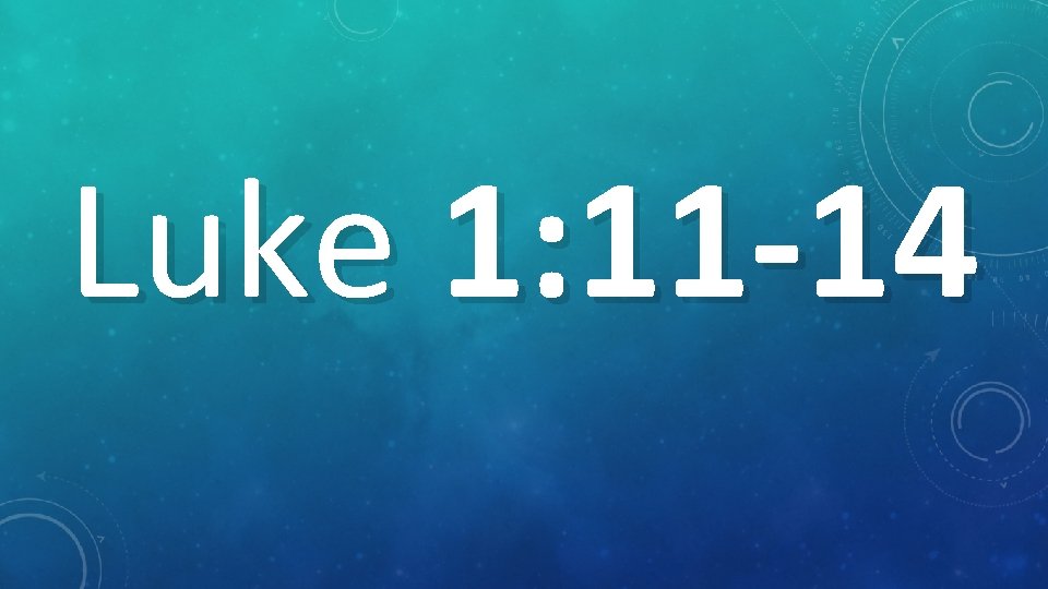 Luke 1: 11 -14 