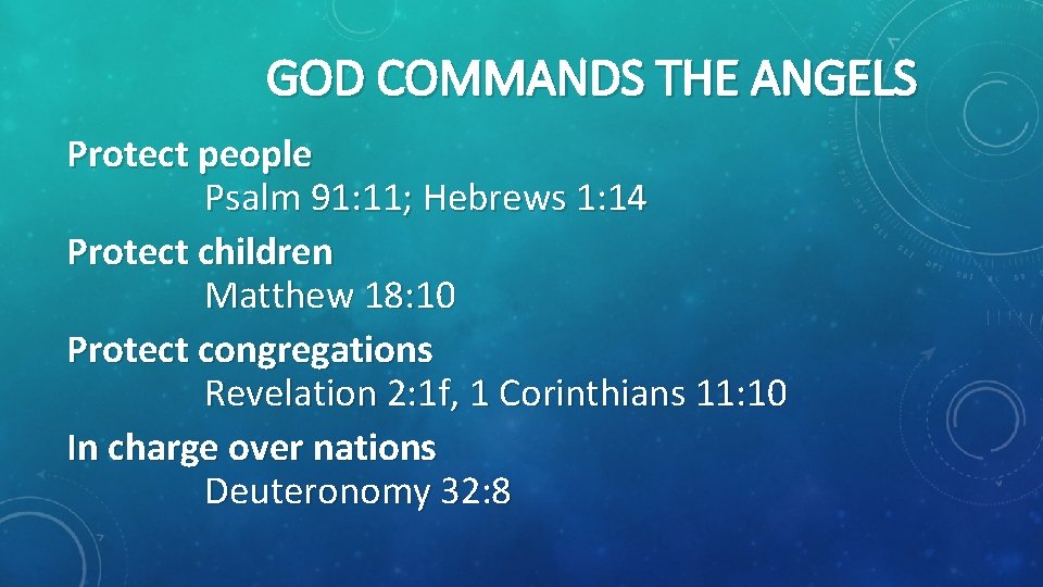 GOD COMMANDS THE ANGELS Protect people Psalm 91: 11; Hebrews 1: 14 Protect children