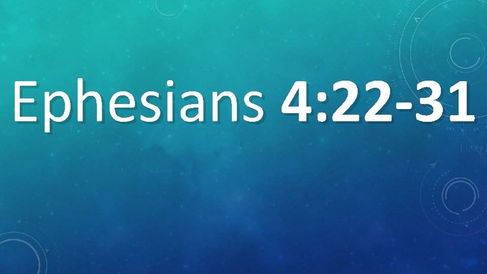 Ephesians 4: 22 -31 