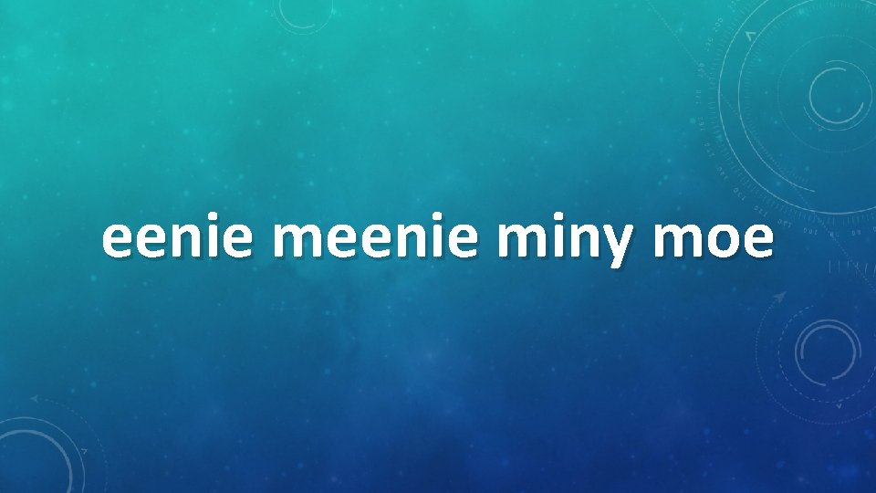 eenie miny moe 