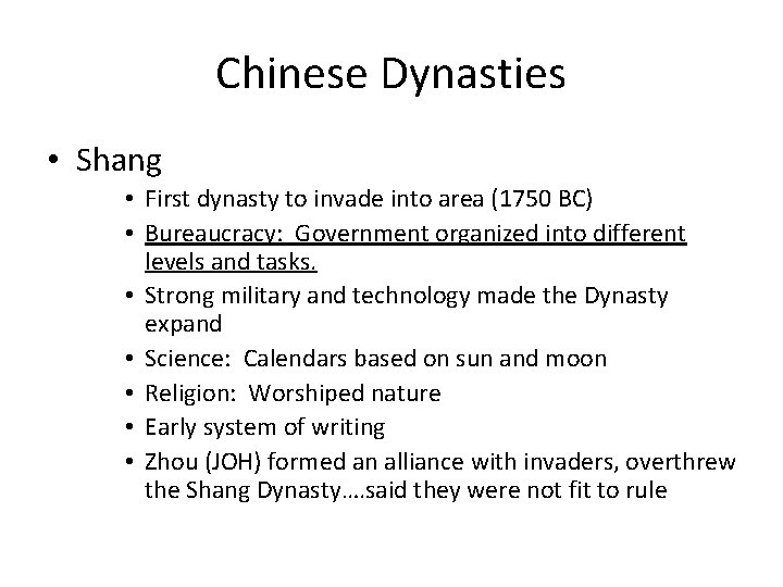 Chinese Dynasties • Shang • First dynasty to invade into area (1750 BC) •