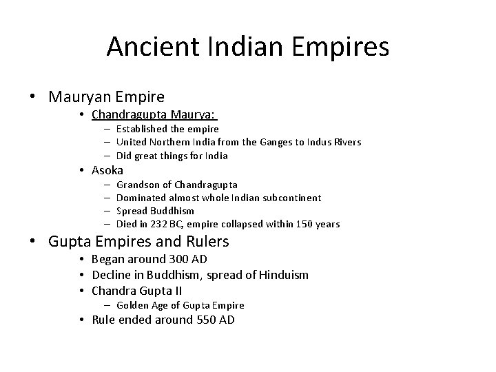 Ancient Indian Empires • Mauryan Empire • Chandragupta Maurya: – Established the empire –