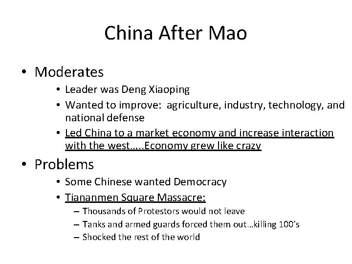 China After Mao • Moderates • Leader was Deng Xiaoping • Wanted to improve: