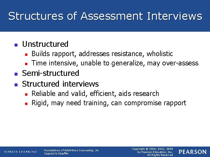 Structures of Assessment Interviews n Unstructured n n Builds rapport, addresses resistance, wholistic Time