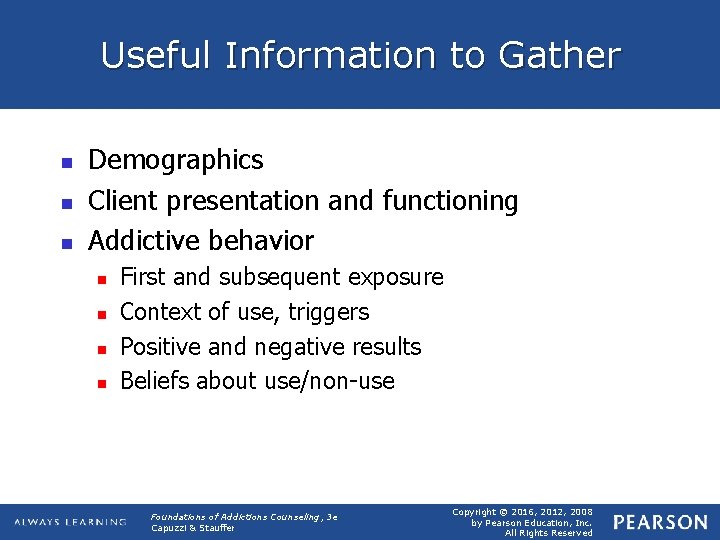Useful Information to Gather n n n Demographics Client presentation and functioning Addictive behavior