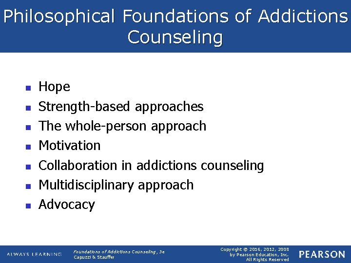 Philosophical Foundations of Addictions Counseling n n n n Hope Strength-based approaches The whole-person