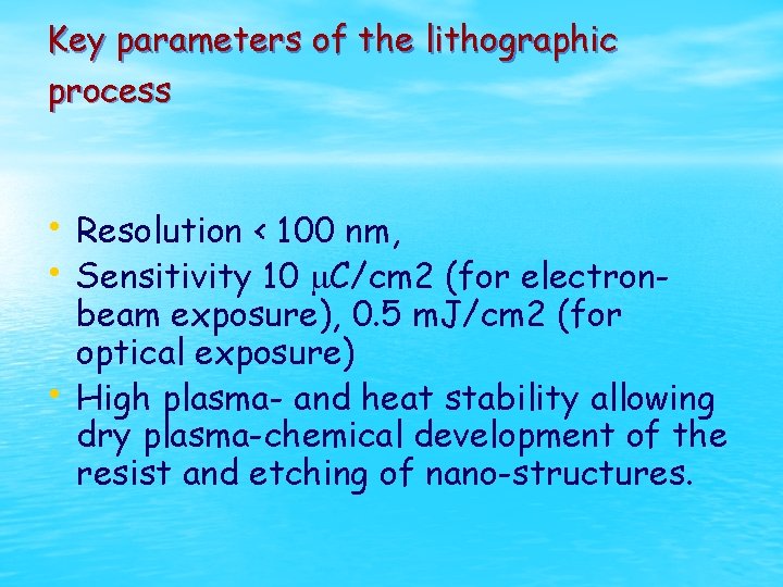Key parameters of the lithographic process • Resolution < 100 nm, • Sensitivity 10