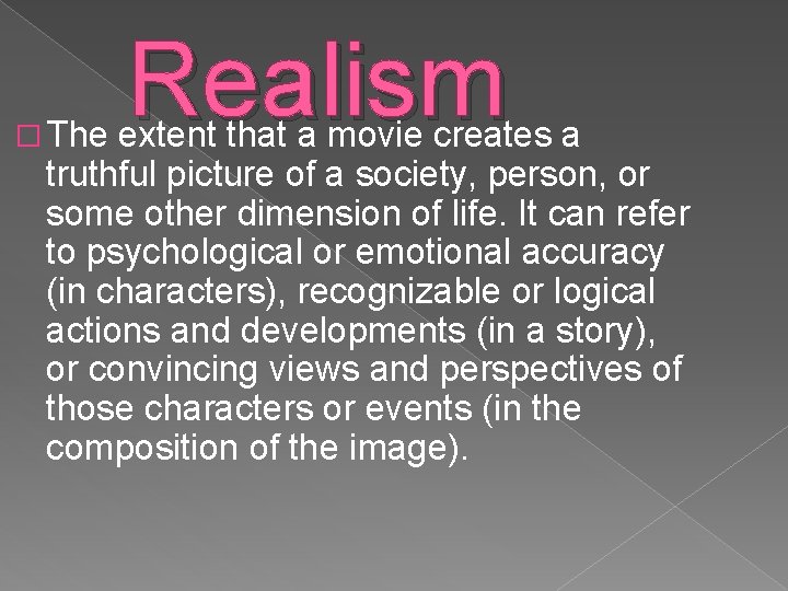 Realism � The extent that a movie creates a truthful picture of a society,