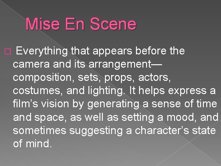 Mise En Scene � Everything that appears before the camera and its arrangement— composition,