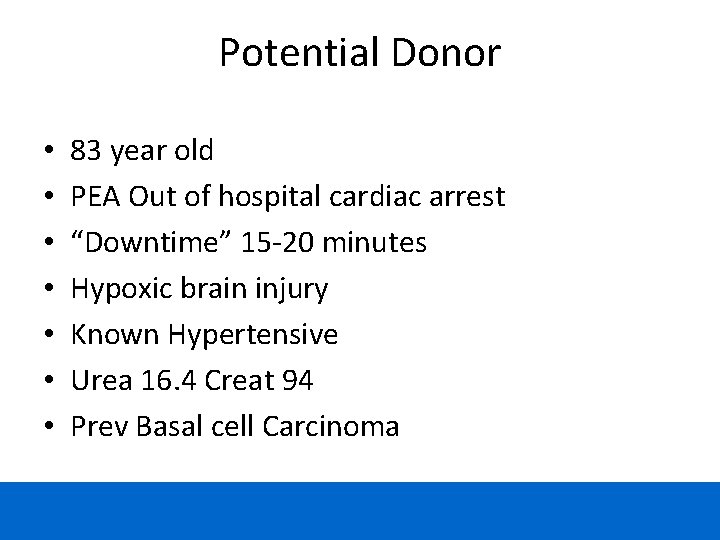 Potential Donor • • 83 year old PEA Out of hospital cardiac arrest “Downtime” Potential Donor • • 83 year old PEA Out of hospital cardiac arrest “Downtime”