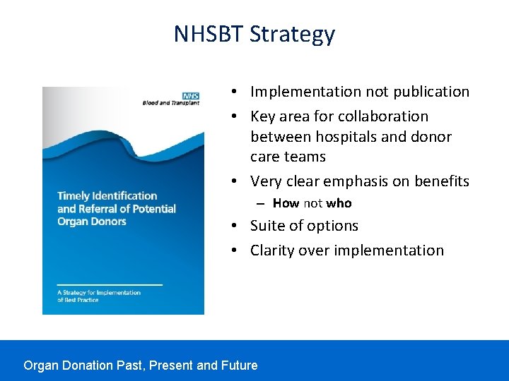 NHSBT Strategy • Implementation not publication • Key area for collaboration between hospitals and NHSBT Strategy • Implementation not publication • Key area for collaboration between hospitals and