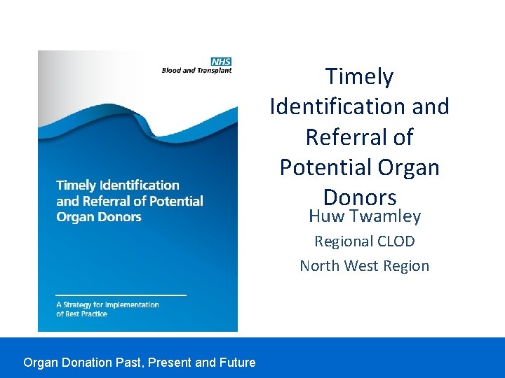 Timely Identification and Referral of Potential Organ Donors Huw Twamley Regional CLOD North West Timely Identification and Referral of Potential Organ Donors Huw Twamley Regional CLOD North West