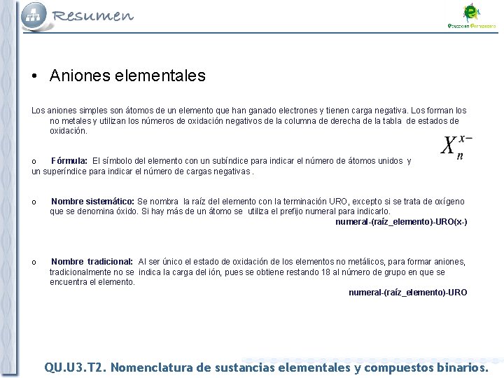  • Aniones elementales Los aniones simples son átomos de un elemento que han
