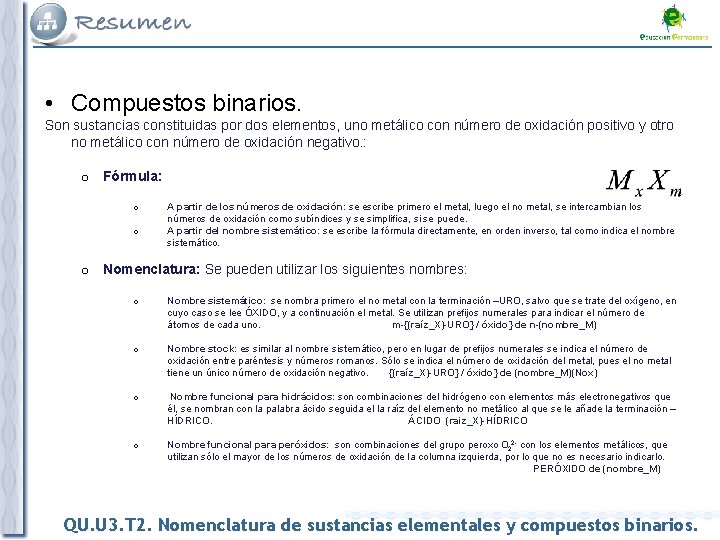  • Compuestos binarios. Son sustancias constituidas por dos elementos, uno metálico con número