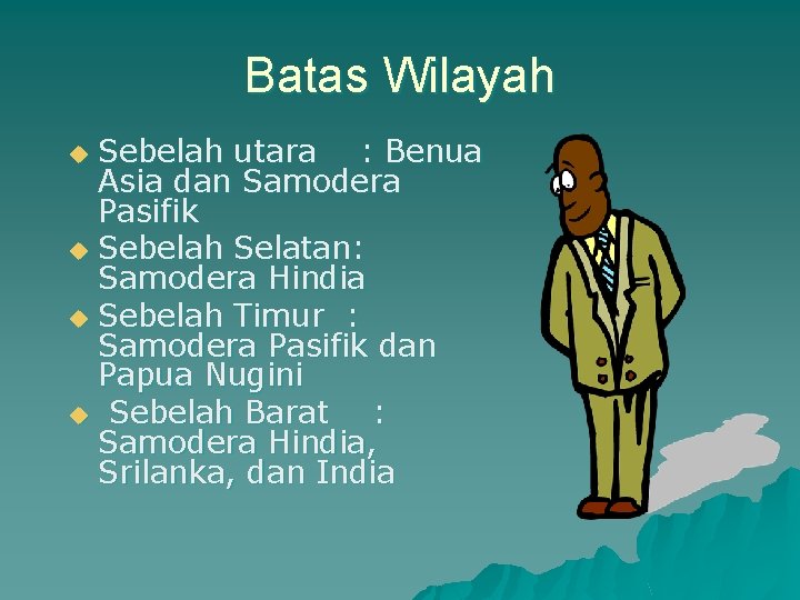 Batas Wilayah Sebelah utara : Benua Asia dan Samodera Pasifik u Sebelah Selatan: Samodera Batas Wilayah Sebelah utara : Benua Asia dan Samodera Pasifik u Sebelah Selatan: Samodera