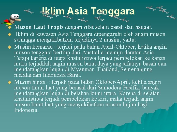 Iklim Asia Tenggara u u Muson Laut Tropis dengan sifat selalu basah dan hangat. Iklim Asia Tenggara u u Muson Laut Tropis dengan sifat selalu basah dan hangat.