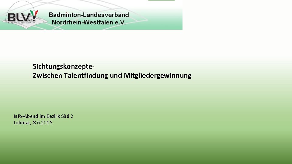 Sichtungskonzepte. Zwischen Talentfindung und Mitgliedergewinnung Info-Abend im Bezirk Süd 2 Lohmar, 8. 6. 2015