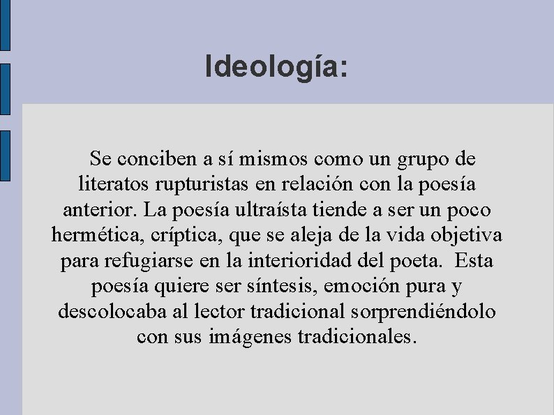 Ideología: Se conciben a sí mismos como un grupo de literatos rupturistas en relación