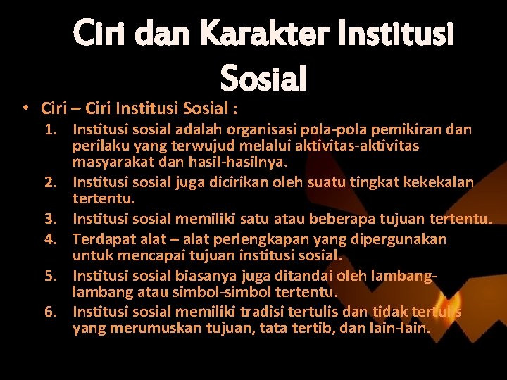 Ciri dan Karakter Institusi Sosial • Ciri – Ciri Institusi Sosial : 1. Institusi