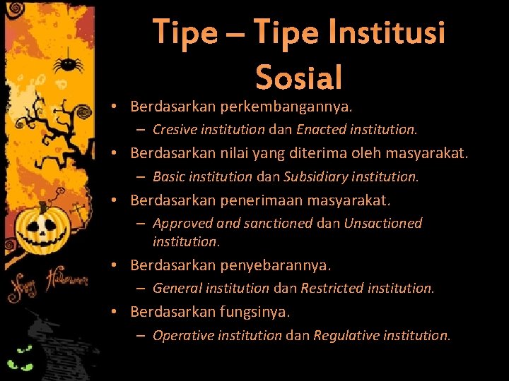 Tipe – Tipe Institusi Sosial • Berdasarkan perkembangannya. – Cresive institution dan Enacted institution.