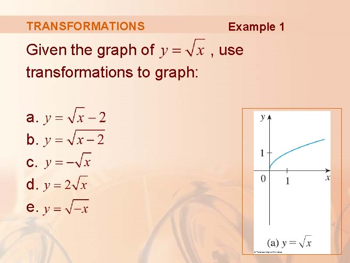 TRANSFORMATIONS Example 1 Given the graph of , use transformations to graph: a. b.