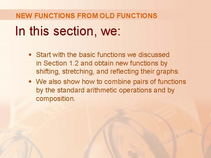 NEW FUNCTIONS FROM OLD FUNCTIONS In this section, we: § Start with the basic