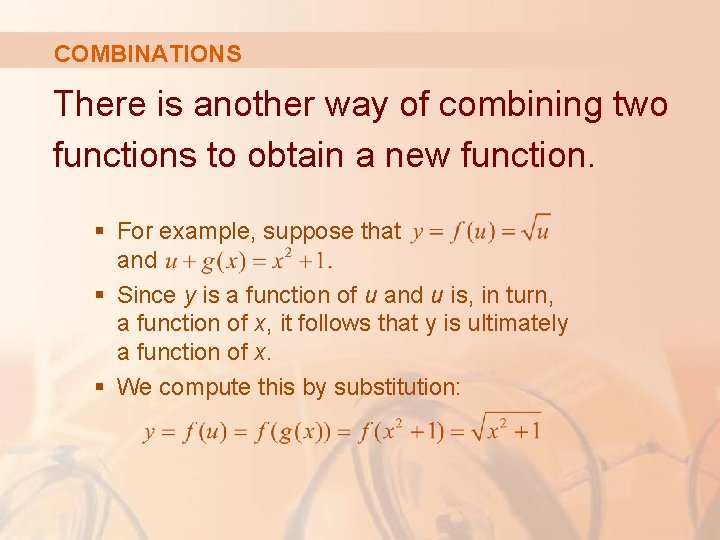COMBINATIONS There is another way of combining two functions to obtain a new function.