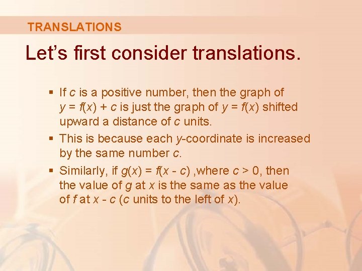 TRANSLATIONS Let’s first consider translations. § If c is a positive number, then the