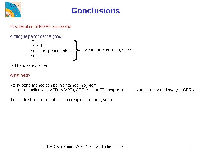 Conclusions First iteration of MGPA successful Analogue performance good gain linearity pulse shape matching