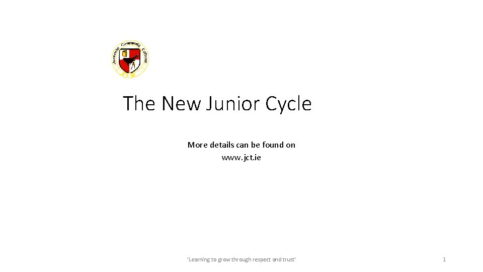 The New Junior Cycle More details can be found on www. jct. ie 'Learning