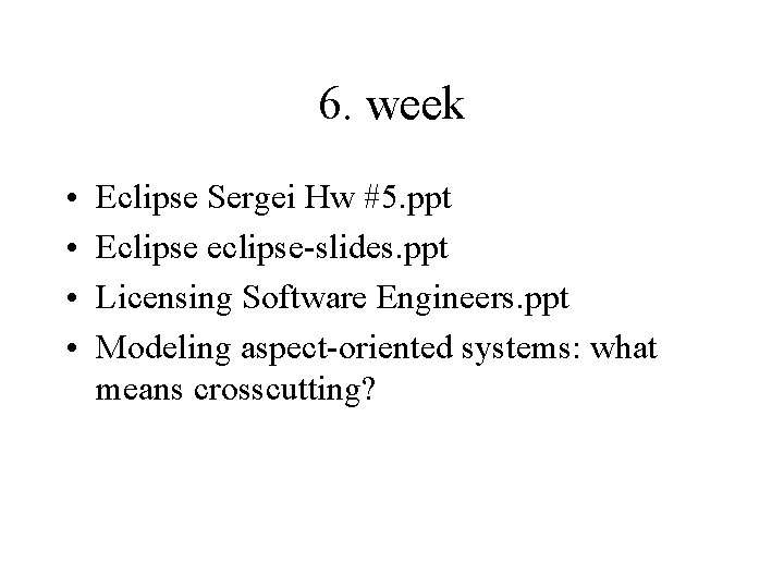 6. week • • Eclipse Sergei Hw #5. ppt Eclipse eclipse-slides. ppt Licensing Software 6. week • • Eclipse Sergei Hw #5. ppt Eclipse eclipse-slides. ppt Licensing Software