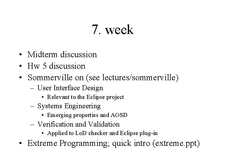 7. week • Midterm discussion • Hw 5 discussion • Sommerville on (see lectures/sommerville) 7. week • Midterm discussion • Hw 5 discussion • Sommerville on (see lectures/sommerville)